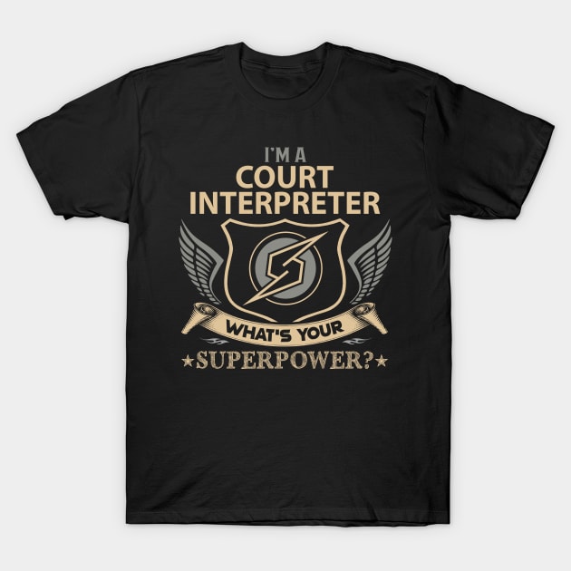 Court Interpreter T Shirt - Superpower Gift Item Tee T-Shirt by Cosimiaart